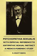 Psychopathia Sexualis - With Especial Reference to Antipathic Sexual Instinct - A Medico-Forensic Study af R. Krafft-Ebing