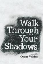 Walk Through Your Shadows af Oscar C Valdes