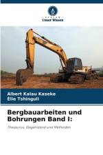 Bergbauarbeiten und Bohrungen Band I: af Albert Kalau Kaseke