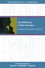 Sex Differences in Brain Disorders: Emerging Transcriptomic Evidence: Proceedings of a Workshop af National Academies Of Sciences Engineeri