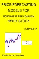 Price-Forecasting Models for Northwest Pipe Company NWPX Stock af Ton Viet Ta