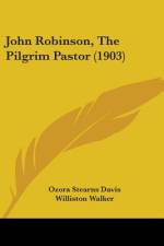 John Robinson, The Pilgrim Pastor (1903) af Ozora Stearns Davis