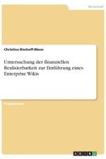 Untersuchung der finanziellen Realisierbarkeit zur Einführung eines Enterprise Wikis af Christina Bischoff-Moos