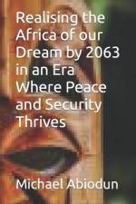 Realising the Africa of our Dream by 2063 in an Era Where Peace and Security Thrives af Michael Abiodun