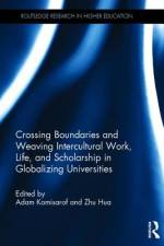 Crossing Boundaries and Weaving Intercultural Work, Life, and Scholarship in Globalizing Universities af Adam Komisarof