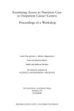 Examining Access to Nutrition Care in Outpatient Cancer Centers: Proceedings of a Workshop af National Academies Of Sciences Engineeri