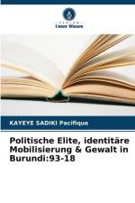 Politische Elite, identitäre Mobilisierung & Gewalt in Burundi:93-18 af Kayeye Sadiki Pacifique