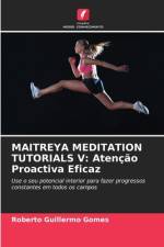 MAITREYA MEDITATION TUTORIALS V: Atenção Proactiva Eficaz af Roberto Guillermo Gomes