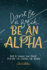 Don't Be a B*tch, Be an Alpha af Seo Kelleher