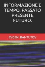 Informazione E Tempo. Passato Presente Futuro. af Evgeni Bantutov