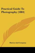Practical Guide To Photography (1884) af Marion And Company