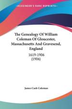 The Genealogy Of William Coleman Of Gloucester, Massachusetts And Gravesend, England af James Cash Coleman