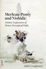 Merleau-Ponty and Nishida af Adam Loughnane