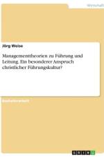 Managementtheorien zu Führung und Leitung. Ein besonderer Anspruch christlicher Führungskultur? af Jörg Weise