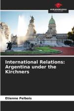 International Relations: Argentina under the Kirchners af Etienne Pelbois