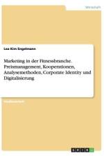 Marketing in der Fitnessbranche. Preismanagement, Kooperationen, Analysemethoden, Corporate Identity und Digitalisierung af Lea Kim Engelmann