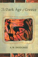 The Dark Age of Greece af A M Snodgrass