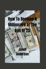 How To Become A Millionaire At The Age Of 25 af Janell Anderson