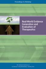Real-World Evidence Generation and Evaluation of Therapeutics: Proceedings of a Workshop af National Academies Of Sciences Engineeri