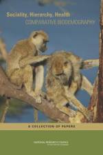 Sociality, Hierarchy, Health: Comparative Biodemography: A Collection of Papers af National Research Council