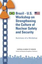Brazil-U.S. Workshop on Strengthening the Culture of Nuclear Safety and Security: Summary of a Workshop af Instituto de Pesquisas Energ?ticas E Nuc