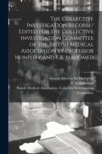 The Collective Investigation Record / Edited for the Collective Investigation Committee of the British Medical Association by Professor Humphry and F. af George Murray Humphry
