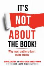 It's not about the book!: Why most authors don't make money af Chris Lambert-Gorwyn