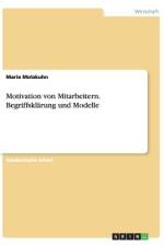 Motivation von Mitarbeitern. Begriffsklärung und Modelle af Mario Motzkuhn
