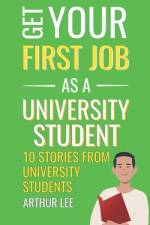 Get Your First Job as a University Student af Arthur Lee