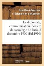 Le diplomate, communication. Societe de sociologie de Paris, 8 decembre 1909 af Estournelles De Constant