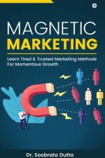 Magnetic Marketing: Learn Tired & Trusted Marketing Methods For Momentous Growth af Soobrata Dutta