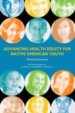 Advancing Health Equity for Native American Youth: Workshop Summary af National Academies Of Sciences Engineeri