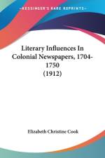 Literary Influences In Colonial Newspapers, 1704-1750 (1912) af Elizabeth Christine Cook