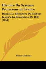 Histoire Du Systeme Protecteur En France af Pierre Clement