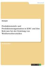 Produktionsziele und Produktionsorganisation in KMU und ihre Relevanz bei der Erzielung von Wettbewerbsvorteilen af Frieda von Meding