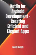 Kotlin for Android Development - Creating Efficient and Elegant Apps af Daniel Melehi