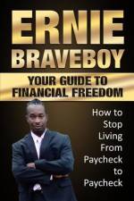 Your Guide To Financial Freedom How to Stop Living From Paycheck to Paycheck: Your Guide to Better Money Management af Ernie Braveboy