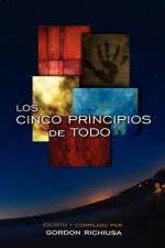 LOS CINCO PRINCIPIOS DE TODO af Gordon Richiusa