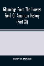 Gleanings From The Horvest Field Of American History (Part Xi) af Henry B. Dawson