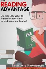 The Reading Advantage: Quick & Easy Ways To Transform Your Child Into A Passionate Reader! af Strawberry Shakespeare