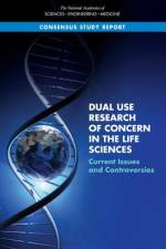 Dual Use Research of Concern in the Life Sciences: Current Issues and Controversies af National Academies Of Sciences Engineeri