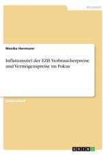 Inflationsziel der EZB. Verbraucherpreise und Vermögenspreise im Fokus af Monika Herrmann