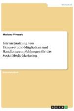 Internetnutzung von Fitness-Studio-Mitgliedern und Handlungsempfehlungen für das Social-Media-Marketing af Mariano Vivenzio