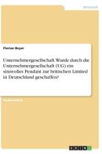Unternehmergesellschaft. Wurde durch die Unternehmergesellschaft (UG) ein sinnvolles Pendant zur britischen Limited in Deutschland geschaffen? af Florian Beyer