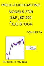 Price-Forecasting Models for S&P_ASX 200 ^AXJO Stock af Ton Viet Ta