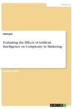Evaluating the Effects of Artificial Intelligence on Complexity in Marketing af Anonym