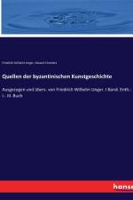 Quellen der byzantinischen Kunstgeschichte af Friedrich Wilhelm Unger
