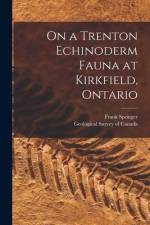 On a Trenton Echinoderm Fauna at Kirkfield, Ontario [microform] af Frank Springer