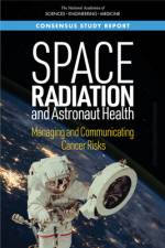 Space Radiation and Astronaut Health: Managing and Communicating Cancer Risks af National Academies Of Sciences Engineeri