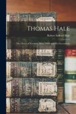 Thomas Hale: The Glover of Newbury, Mass. (1635) and his Descendants af Robert Safford Hale